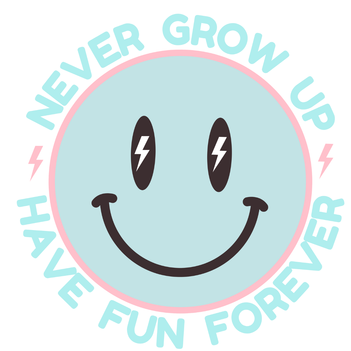 Never Grow Up Have Fun Forever